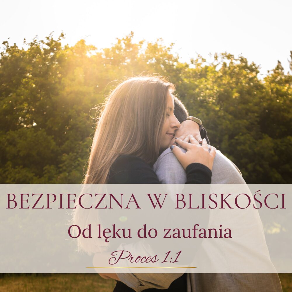 Bezpieczna w bliskości - od lęku do zaufania